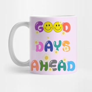 GOOD DAYS AHEAD Mug